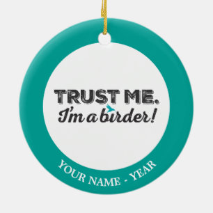 Ornamento De Cerâmica Confie-me. Eu sou um Birder!