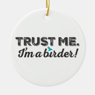 Ornamento De Cerâmica Confie-me. Eu sou um Birder!