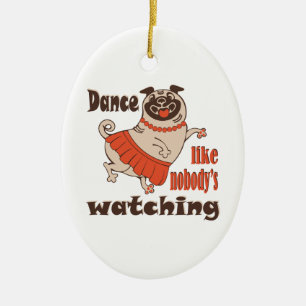 Ornamento De Cerâmica Dance como ninguém está assistindo Pug Dog feminin