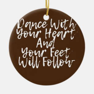 Ornamento De Cerâmica Dance With Your Heart And Your Feet Will Follow