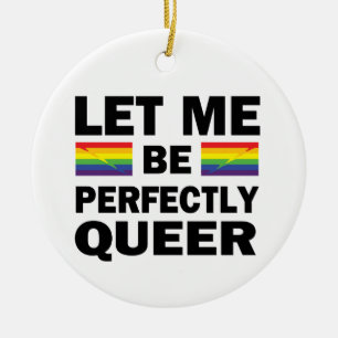 Ornamento De Cerâmica Deixe-Me Ser Perfeitamente Mais Queer