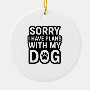 Ornamento De Cerâmica Desculpe, tenho planos com meu cachorro