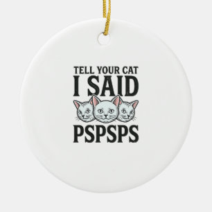 Ornamento De Cerâmica Diga ao seu gato que eu disse Pspsps Gato engraçad