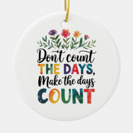 Ornamento De Cerâmica Don't count the days, make the days count
