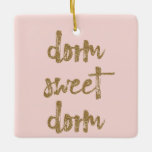Ornamento De Cerâmica Dorm Sweet Dorm Room Decor Blush Pink e Dourado<br><div class="desc">Decorre o seu dormitório com estilo para o Natal com este ornamento bonito. Ele diz "dormitório doce" em letras douradas com um olhar brilhante sobre um fundo cor-de-rosa. Observe que esses produtos impressos têm apenas uma aparência de brilho e não são feitos com brilho real.</div>