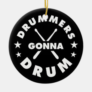 Ornamento De Cerâmica Drummers Gonna Drum, funny drummers saying