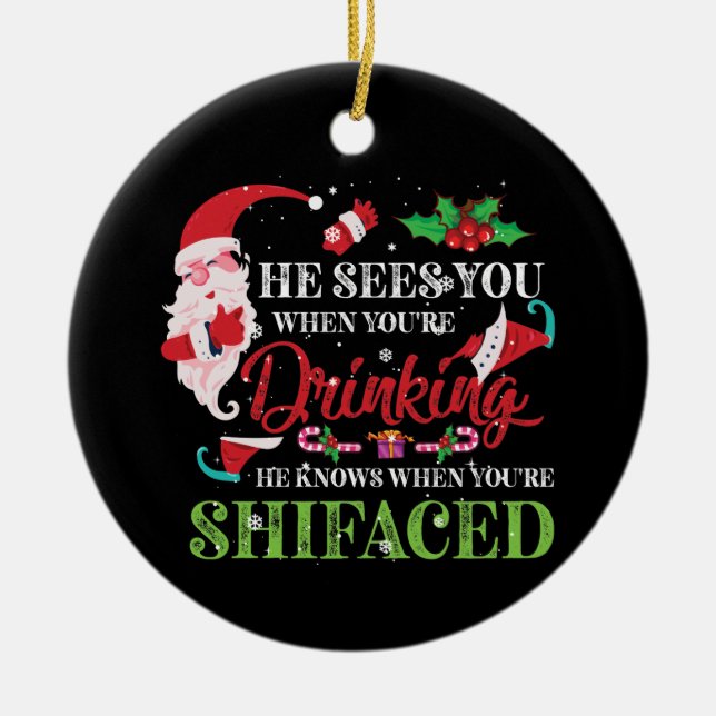 Ornamento De Cerâmica Ele vê você quando é Bebendo que ele sabe (Frente)