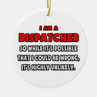 Ornamento De Cerâmica Engraçado Dispatcher. Muito improvável