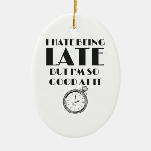 Ornamento De Cerâmica Engraçado Sempre Atrasado Adolescentes Mulheres S