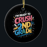 Ornamento De Cerâmica Estou pronto para esmagar o segundo de volta à esc<br><div class="desc">Estou pronto para esmagar o segundo de volta à escola</div>