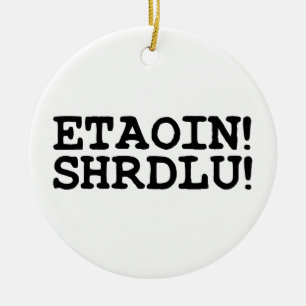 ORNAMENTO DE CERÂMICA ETAOIN! SHRDLU!