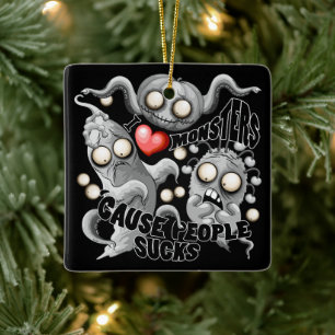 Ornamento De Cerâmica Eu adoro monstros porque Pessoas são péssimas