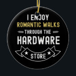 Ornamento De Cerâmica Eu Desfruto De Caminhos Românticos Através Da Loja<br><div class="desc">Eu Gosto De Caminhos Românticos Através Do Presente De Vintage Da Loja De Hardware. Presente perfeito para seu pai, mãe, pai, homens, mulheres, amigos e familiares no Dia de Ação de Graças, Dia de Natal, Dia de as mães, Dia de os pais, 4 de julho de 1776 Dia Independente, Dia...</div>