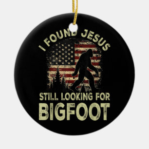 Ornamento De Cerâmica Eu Encontrei Jesus Ainda Procurando Bigfoot Engraç