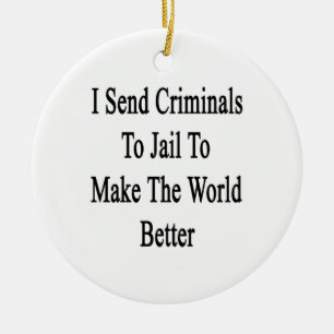 Ornamento De Cerâmica Eu envio criminosos à cadeia para fazer o mundo