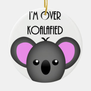 Ornamento De Cerâmica Eu estou sobre Koalafied - chalaça engraçada do