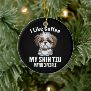 Ornamento De Cerâmica Eu Gosto de Café Meu Shih Tzu E Talvez 3 Pessoas E