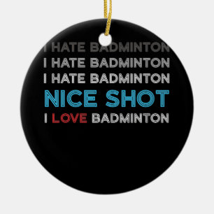 Ornamento De Cerâmica Eu Odeio Badminton Eu Odeio Bela Foto Eu Amo Badmi