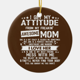 Ornamento De Cerâmica Eu Recebo Minha Atitude Da Minha Mãe Incrível