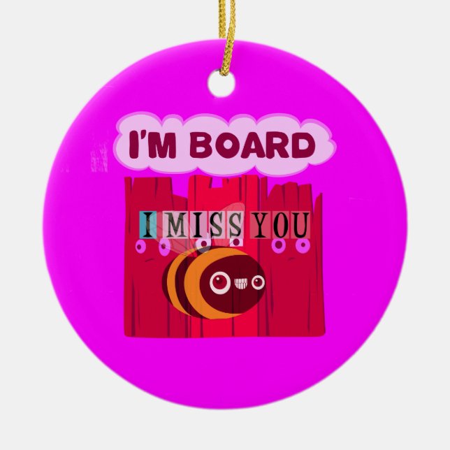 Ornamento De Cerâmica Eu sinto sua falta, estou entediado (Frente)