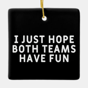 Ornamento De Cerâmica Eu Só Espero Que Ambas As Equipes Se Divirtam