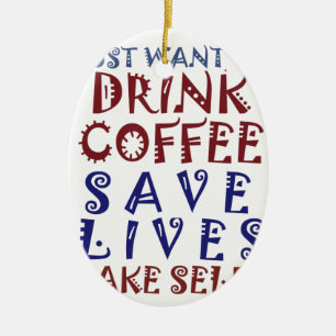 Ornamento De Cerâmica Eu só quero beber café Salvar vidas