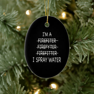 Ornamento De Cerâmica Eu Sou Um Bombeiro Engraçado Mens I Spray Water F