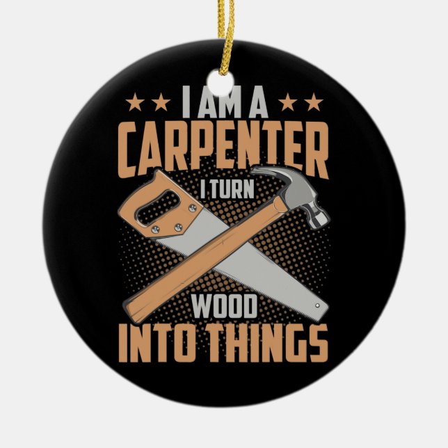 Ornamento De Cerâmica Eu Sou Um Carpinteiro Eu Transformo Madeira Em Coi (Frente)