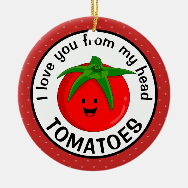 Ornamento De Cerâmica Eu Te Amo De Meus Tomates De Cabeça (Frente)