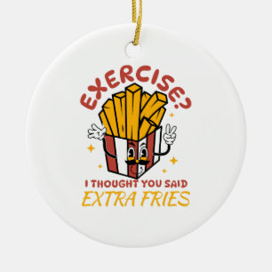 Ornamento De Cerâmica Exercício Eu Pensei Que Você Disse Fries Extra
