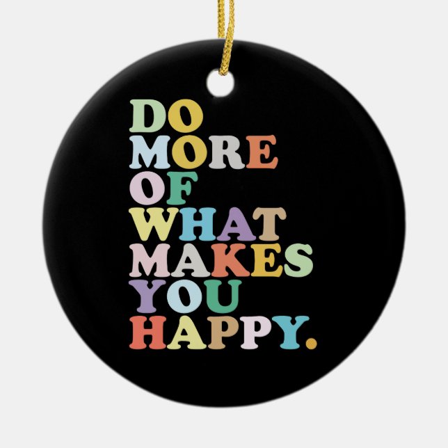 Ornamento De Cerâmica Faça Mais Do Que Te Faz Feliz. (Frente)