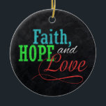Ornamento De Cerâmica Faith Hope e Love Chalkboard Christian<br><div class="desc">Compartilhe sua saudação inspiradora de Fé, Esperança e Amor nesta temporada de festas com este fundo de papão de cinza de carvão sujo com design colorida vermelho, verde e azul tipográfico. Uma saudação da família excelente para crianças em idade escolar ou qualquer um para estilos de aparência feitos à mão....</div>