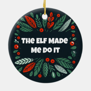Ornamento De Cerâmica Feliz engraçada e Elf Brilhante me fizeram fazer i