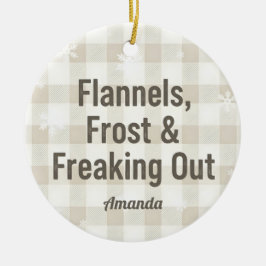 Ornamento De Cerâmica Flannels Frost and Freaking Out Funny Christmas