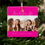 Ornamento De Cerâmica Foto dos melhores amigos para a vida rosa-quente<br><div class="desc">Um presente para o(s) seu(s) melhor(s) amigo(s) para aniversários,  Natal ou evento especial. Texto branco: Amigos para a Vida,  escrito com um script de estilo com letra de tendência. Personalize e use sua própria foto e nomes. Um plano de fundo rosa quente de tendências.</div>