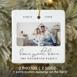 Ornamento De Cerâmica Foto inicial nova e elegante do script moderno Hom<br><div class="desc">Este moderno roteiro de fotos do HOME SWEET HOME apresenta duas das suas fotos favoritas (na frente e no verso) da sua nova casa,  assim como o nome da sua família. Esta na moda para novos proprietários te lembrará do seu grande dia comovente por décadas.</div>