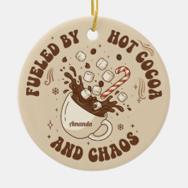 Ornamento De Cerâmica Fueled by Hot Cocoa and Chaos Funny Christmas