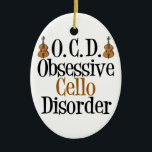 Ornamento De Cerâmica Funny Cello<br><div class="desc">Um presente de natal violoncelo engraçado para o cellista de excelentes em sua vida. Este presente da Transtorno Obsessivo Cello apresenta o instrumento próximo à frase humorística.</div>