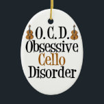 Ornamento De Cerâmica Funny Cello<br><div class="desc">Um presente de natal violoncelo engraçado para o cellista de excelentes em sua vida. Este presente da Transtorno Obsessivo Cello apresenta o instrumento próximo à frase humorística.</div>