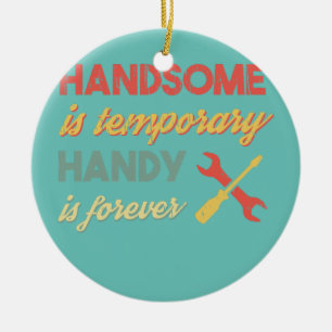 Ornamento De Cerâmica Funny Dad Handsome is Temporary Handy is Forever