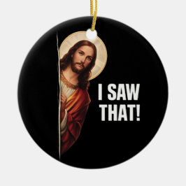 Ornamento De Cerâmica Funny Jesus "I Saw That" Christian meme design