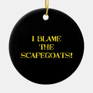 Ornamento De Cerâmica Funny Scapegoat Quote A Bold Statement on Blame