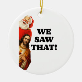 Ornamento De Cerâmica Funny “We Saw That” Santa and Jesus Design