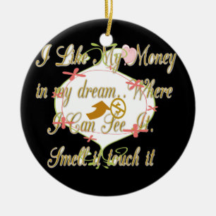 Ornamento De Cerâmica Gosto do meu dinheiro nos meus sonhos onde posso.