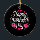 Ornamento De Cerâmica Happy Mother's Day Shirt Women Mom Grandma Mothers<br><div class="desc">Happy Mother's Day Shirt Women Mom Grandma Mothers Day</div>