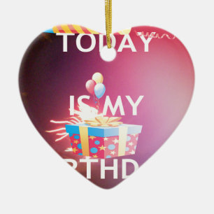 Ornamento De Cerâmica Hoje é o meu Impressão de Arte de Aniversário