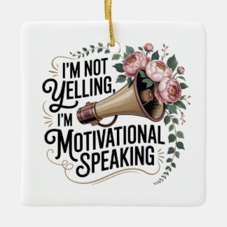 Ornamento De Cerâmica I’m Not Yelling, I’m Motivational Speaking