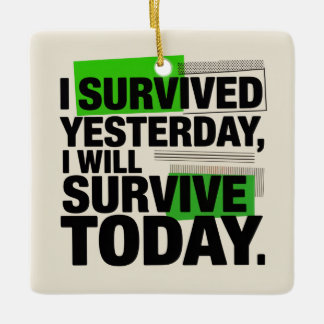 Ornamento De Cerâmica I Survived Yesterday, I Will Survive Today