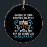 Ornamento De Cerâmica Imaginem Se O Telefone Celular Estivesse A 10% Mas<br><div class="desc">chanukah, menorah, hanukkah, dreidel, jedesejo, presente, feriado, religião, natal, </div>