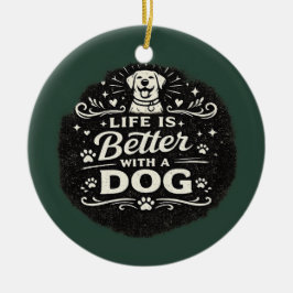Ornamento De Cerâmica Life Is Better With a Dog – Cute Dog Lover Vintage